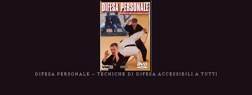 DIFESA PERSONALE – TECNICHE DI DIFESA ACCESSIBILI A TUTTI