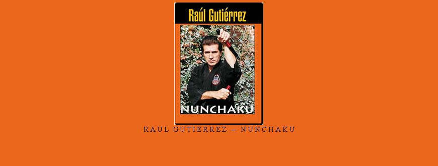 RAUL GUTIERREZ – NUNCHAKU