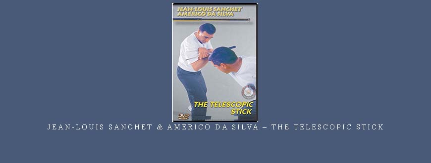 JEAN-LOUIS SANCHET & AMERICO DA SILVA – THE TELESCOPIC STICK