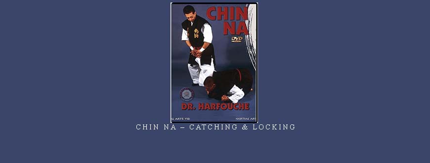 CHIN NA – CATCHING & LOCKING