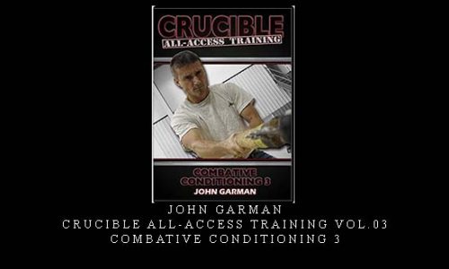 JOHN GARMAN- CRUCIBLE ALL-ACCESS TRAINING VOL.03 COMBATIVE CONDITIONING 3 | Digital Download