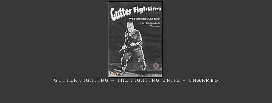 GUTTER FIGHTING – THE FIGHTING KNIFE – UNARMED