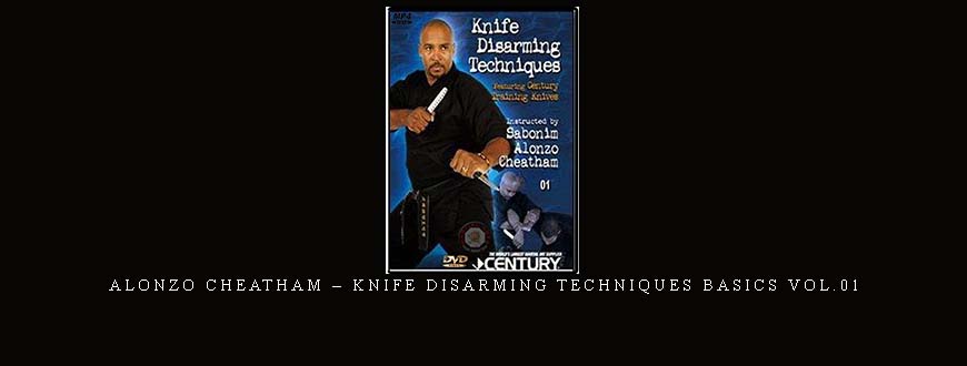 ALONZO CHEATHAM – KNIFE DISARMING TECHNIQUES BASICS VOL.01