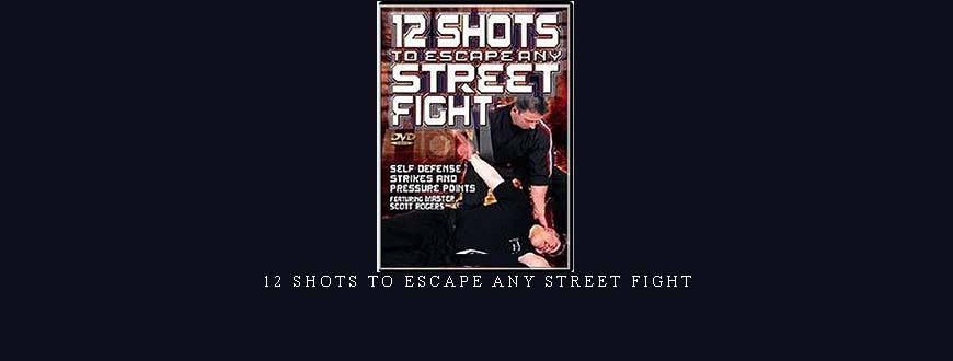 12 SHOTS TO ESCAPE ANY STREET FIGHT