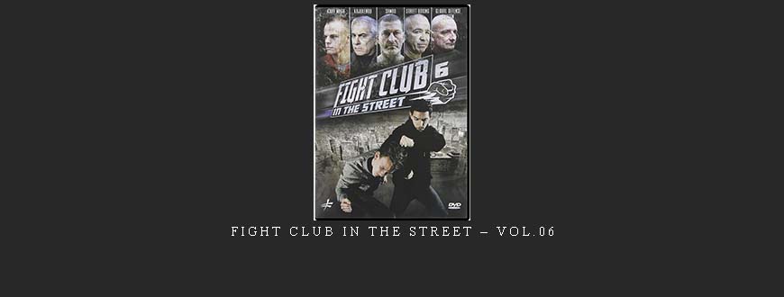 FIGHT CLUB IN THE STREET – VOL.06