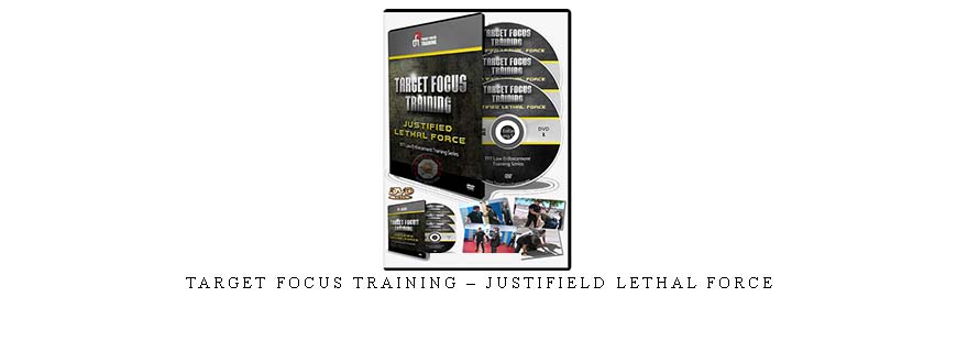 TARGET FOCUS TRAINING – JUSTIFIELD LETHAL FORCE