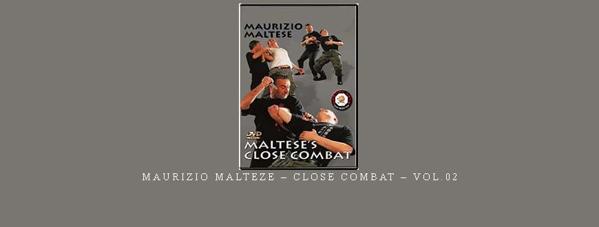 MAURIZIO MALTEZE – CLOSE COMBAT – VOL.02