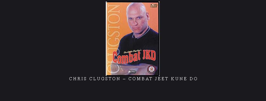 CHRIS CLUGSTON – COMBAT JEET KUNE DO