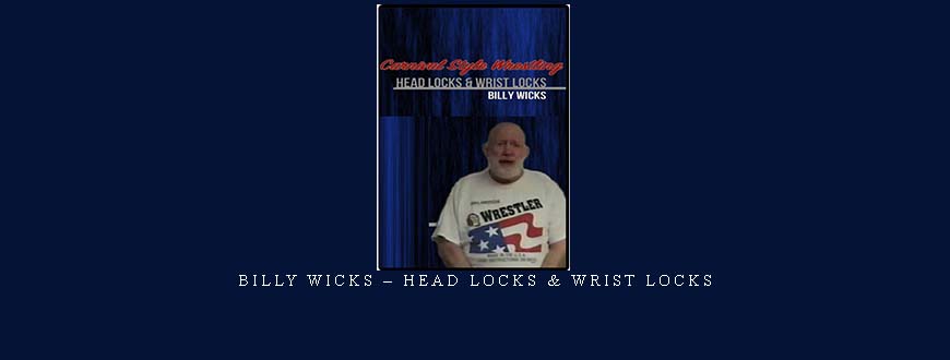 BILLY WICKS – HEAD LOCKS & WRIST LOCKS