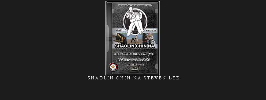 SHAOLIN CHIN NA STEVEN LEE