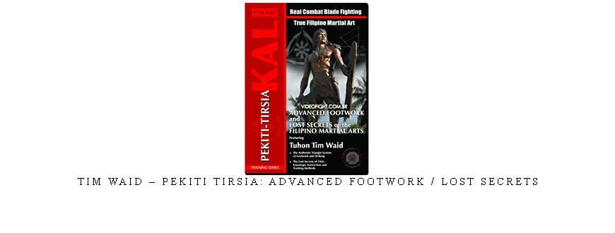 TIM WAID – PEKITI TIRSIA: ADVANCED FOOTWORK / LOST SECRETS