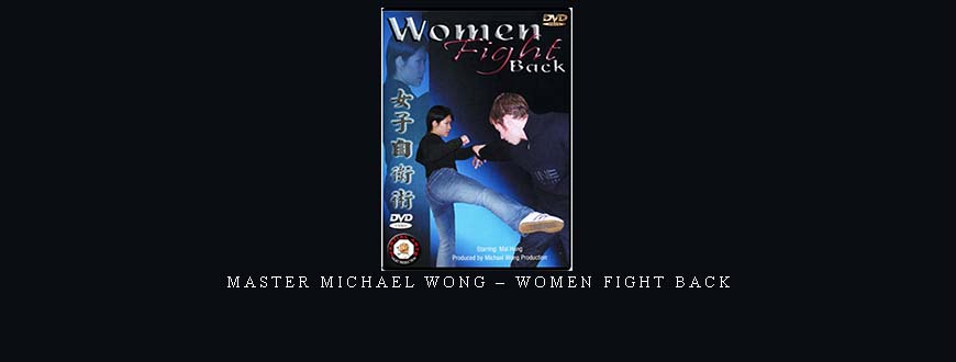 MASTER MICHAEL WONG – WOMEN FIGHT BACK