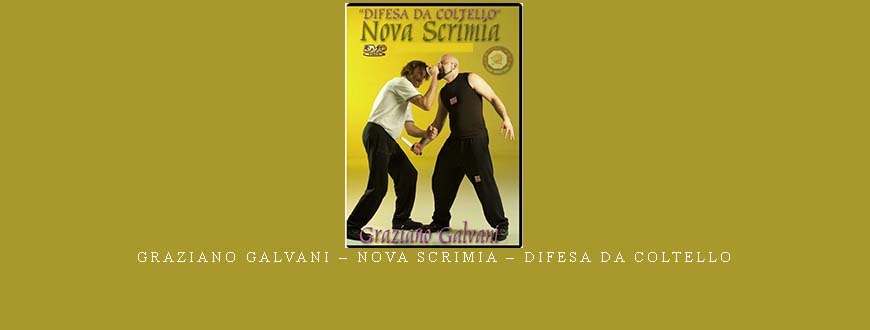 GRAZIANO GALVANI – NOVA SCRIMIA – DIFESA DA COLTELLO