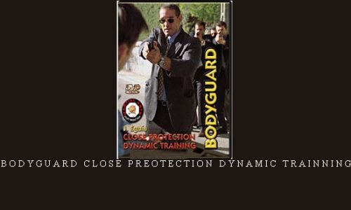 BODYGUARD CLOSE PREOTECTION DYNAMIC TRAINNING | Digital Download