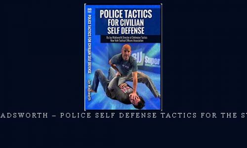 JAY WADSWORTH – POLICE SELF DEFENSE TACTICS FOR THE STREET | Digital Download