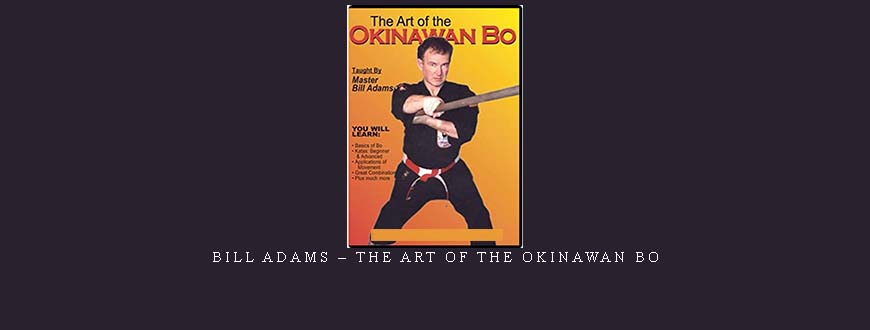 BILL ADAMS – THE ART OF THE OKINAWAN BO