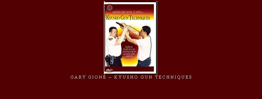 GARY GIONE – KYUSHO GUN TECHNIQUES