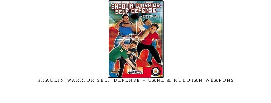 SHAOLIN WARRIOR SELF DEFENSE – CANE & KUBOTAN WEAPONS