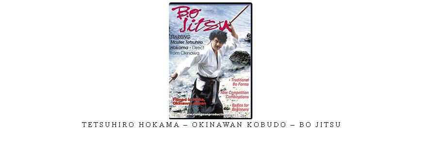 TETSUHIRO HOKAMA – OKINAWAN KOBUDO – BO JITSU