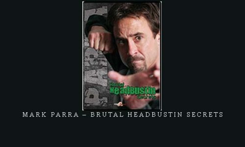 MARK PARRA – BRUTAL HEADBUSTIN SECRETS | Digital Download