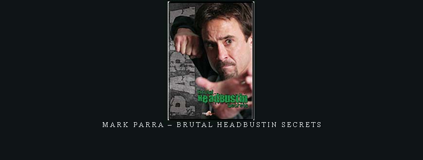 MARK PARRA – BRUTAL HEADBUSTIN SECRETS