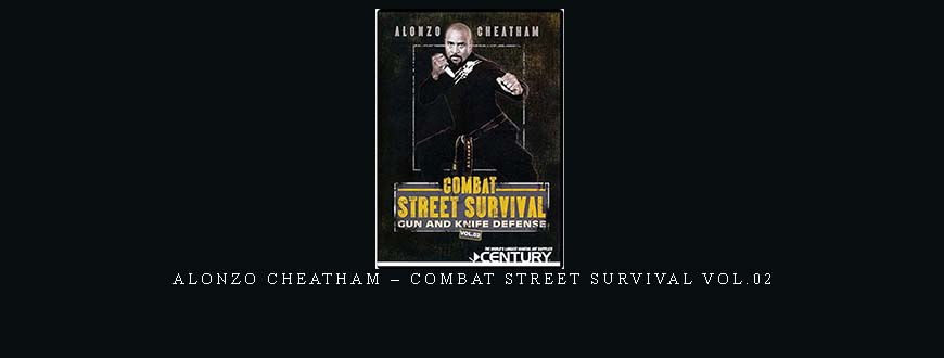 ALONZO CHEATHAM – COMBAT STREET SURVIVAL VOL.02