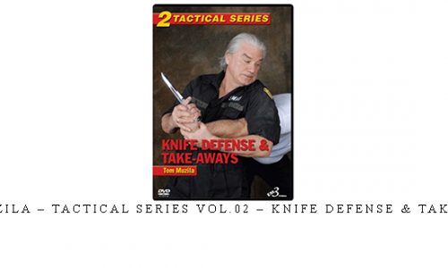 TOM MUZILA – TACTICAL SERIES VOL.02 – KNIFE DEFENSE & TAKE-AWAYS | Digital Download