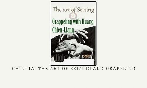 CHIN-NA: THE ART OF SEIZING AND GRAPPLING | Digital Download