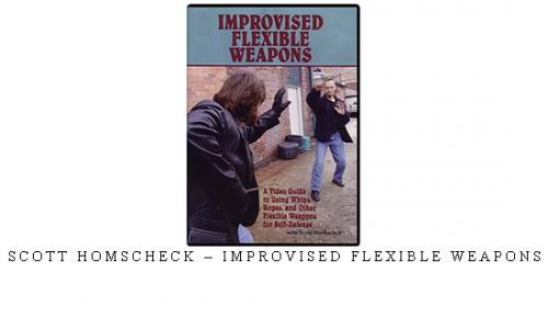 SCOTT HOMSCHECK – IMPROVISED FLEXIBLE WEAPONS | Digital Download