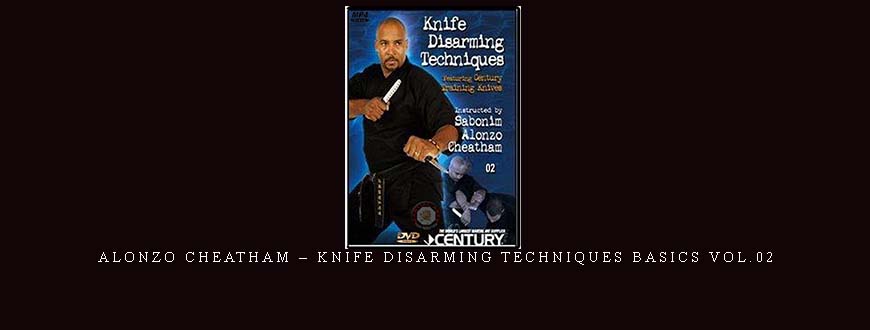 ALONZO CHEATHAM – KNIFE DISARMING TECHNIQUES BASICS VOL.02