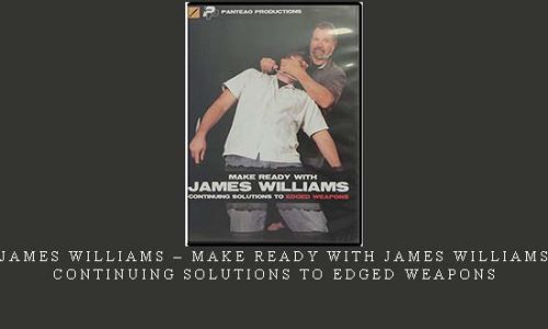 JAMES WILLIAMS – MAKE READY WITH JAMES WILLIAMS CONTINUING SOLUTIONS TO EDGED WEAPONS | Digital Download