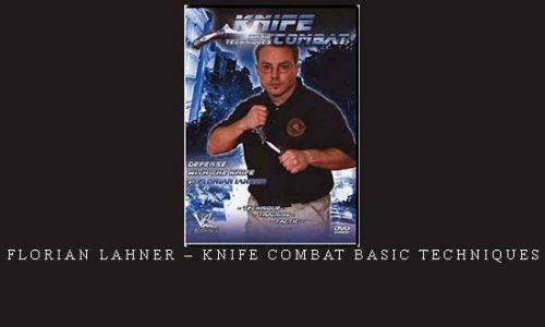 FLORIAN LAHNER – KNIFE COMBAT BASIC TECHNIQUES | Digital Download