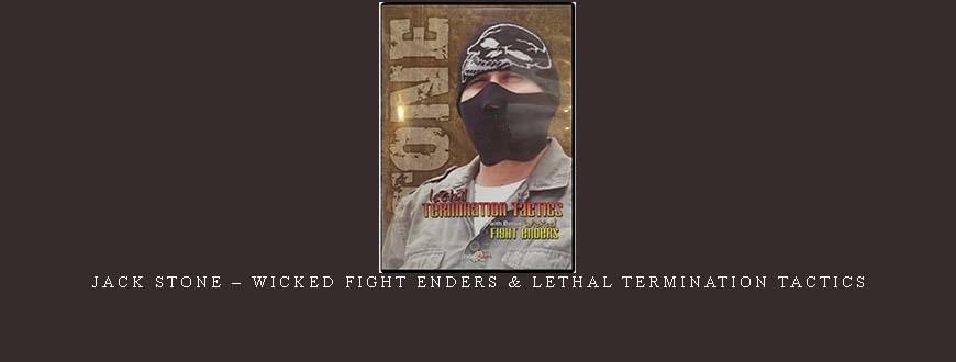 JACK STONE – WICKED FIGHT ENDERS & LETHAL TERMINATION TACTICS