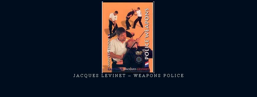 JACQUES LEVINET – WEAPONS POLICE