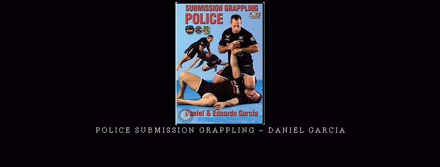 POLICE SUBMISSION GRAPPLING – DANIEL GARCIA