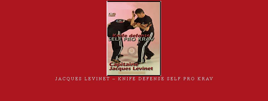 JACQUES LEVINET – KNIFE DEFENSE SELF PRO KRAV