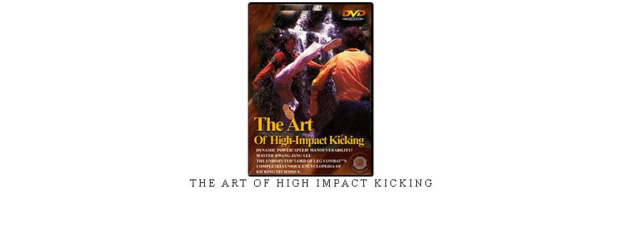 THE ART OF HIGH IMPACT KICKING