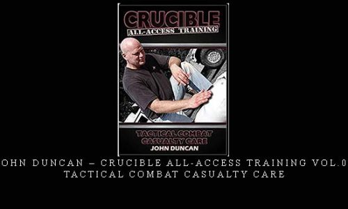 JOHN DUNCAN – CRUCIBLE ALL-ACCESS TRAINING VOL.05 TACTICAL COMBAT CASUALTY CARE | Digital Download