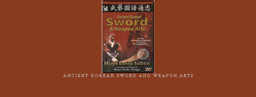 ANCIENT KOREAN SWORD AND WEAPON ARTS