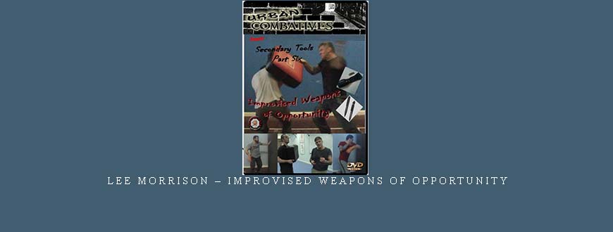 LEE MORRISON – IMPROVISED WEAPONS OF OPPORTUNITY