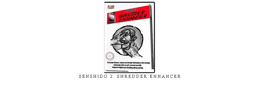 SENSHIDO 2: SHREDDER ENHANCER