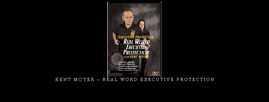 KENT MOYER – REAL WORD EXECUTIVE PROTECTION