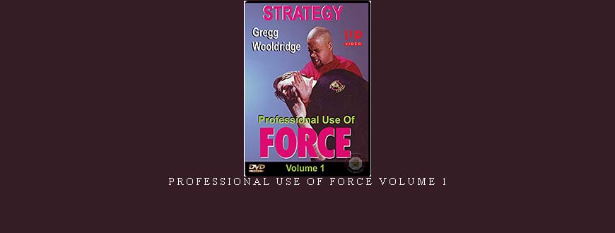 PROFESSIONAL USE OF FORCE VOLUME 1