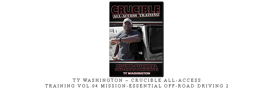 TY WASHINGTON – CRUCIBLE ALL-ACCESS TRAINING VOL.04 MISSION-ESSENTIAL OFF-ROAD DRIVING 2