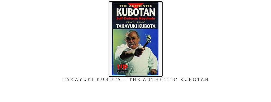 TAKAYUKI KUBOTA – THE AUTHENTIC KUBOTAN