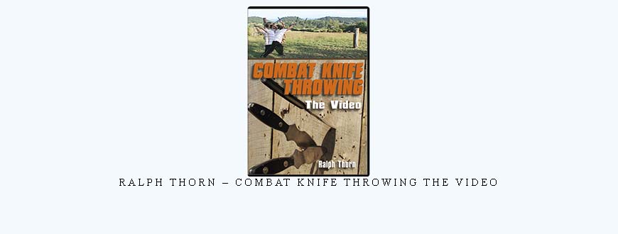 RALPH THORN – COMBAT KNIFE THROWING THE VIDEO