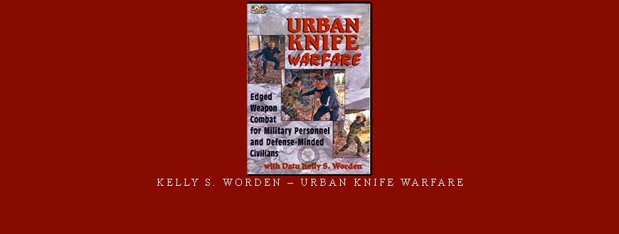 KELLY S. WORDEN – URBAN KNIFE WARFARE