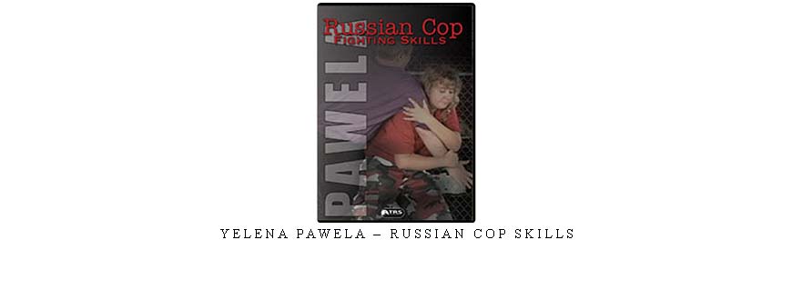 YELENA PAWELA – RUSSIAN COP SKILLS