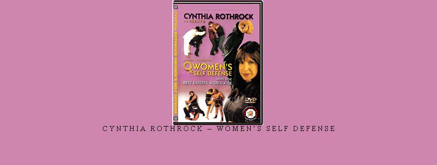 CYNTHIA ROTHROCK – WOMEN’S SELF DEFENSE