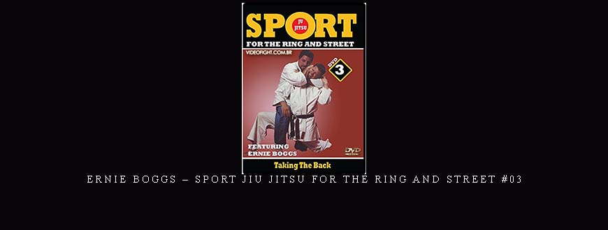 ERNIE BOGGS – SPORT JIU JITSU FOR THE RING AND STREET #03